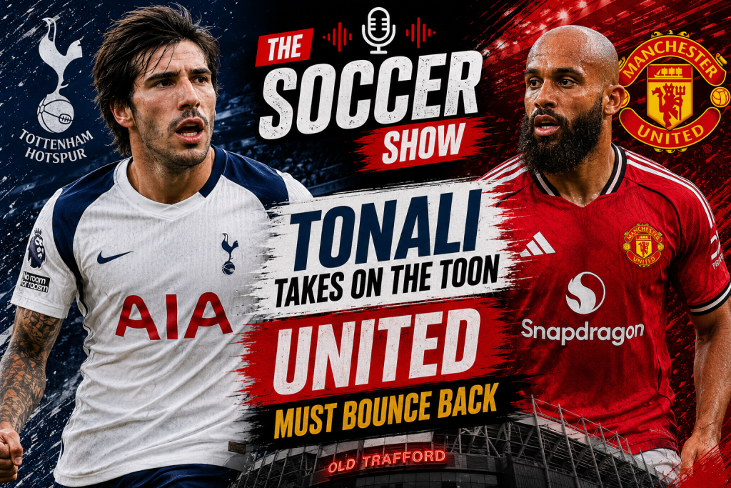The Soccer Show – Tonali takes on the Toon, United must bounce back