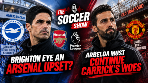 The Soccer Show – Brighton eye an Arsenal upset, Arbeloa must continue Carrick’s woes