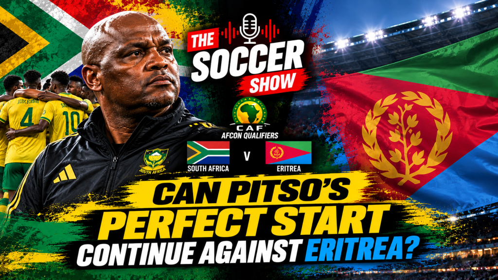 The Soccer Show – Can Pitso’s perfect start continue against Eritrea?