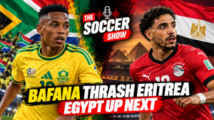 The Soccer Show – Bafana thrash Eritrea, Egypt up next