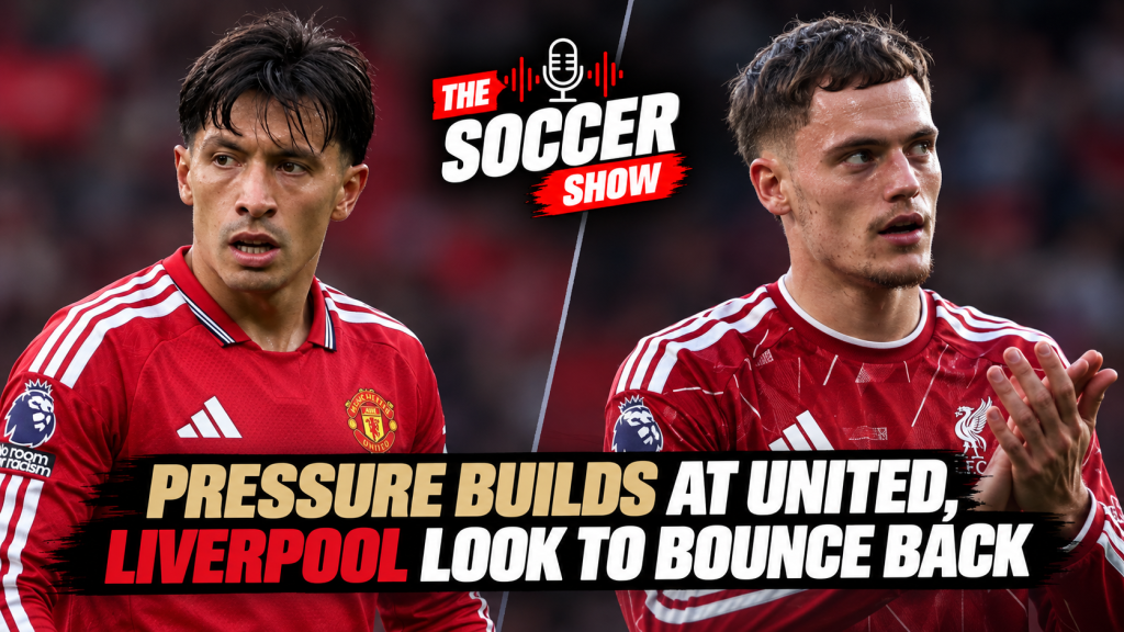 The Soccer Show – Pressure builds at United, Liverpool look to bounce back